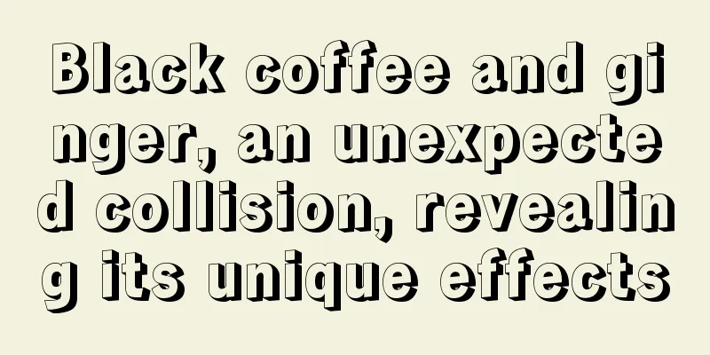 Black coffee and ginger, an unexpected collision, revealing its unique effects