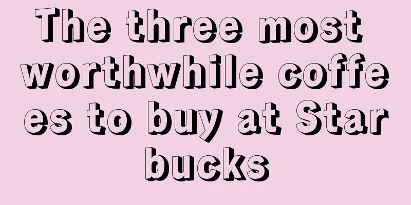 The three most worthwhile coffees to buy at Starbucks