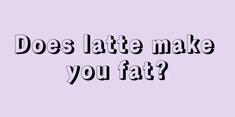 Does latte make you fat?