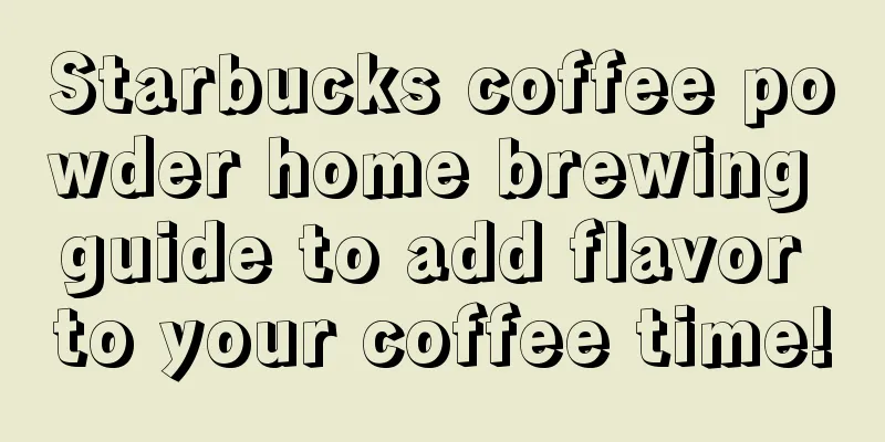 Starbucks coffee powder home brewing guide to add flavor to your coffee time!