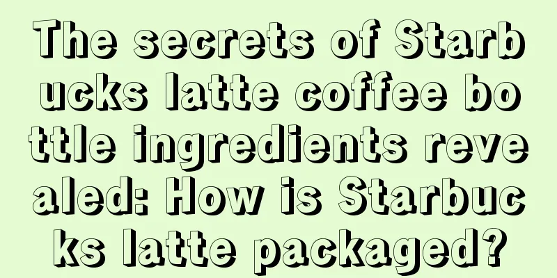 The secrets of Starbucks latte coffee bottle ingredients revealed: How is Starbucks latte packaged?