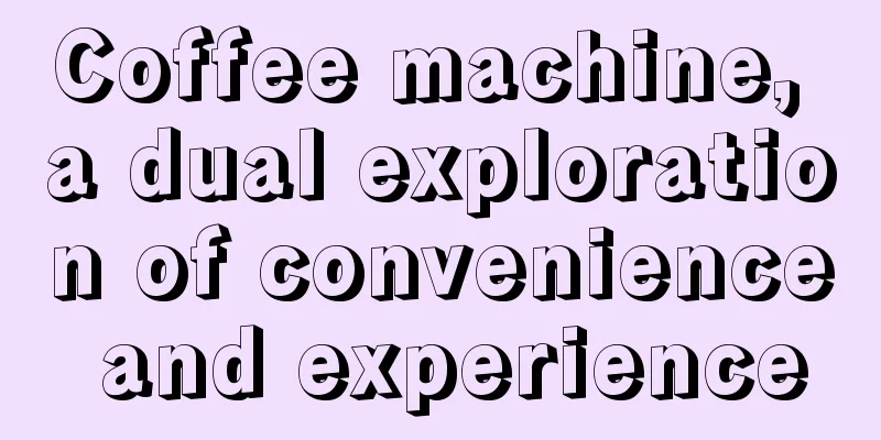 Coffee machine, a dual exploration of convenience and experience