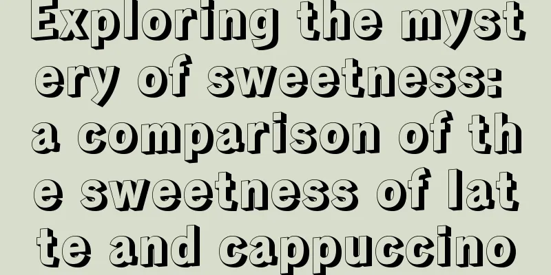 Exploring the mystery of sweetness: a comparison of the sweetness of latte and cappuccino