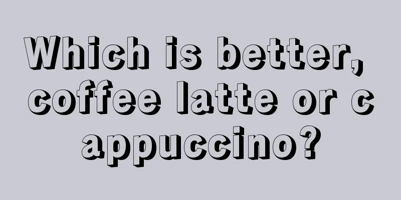 Which is better, coffee latte or cappuccino?