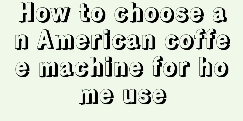 How to choose an American coffee machine for home use