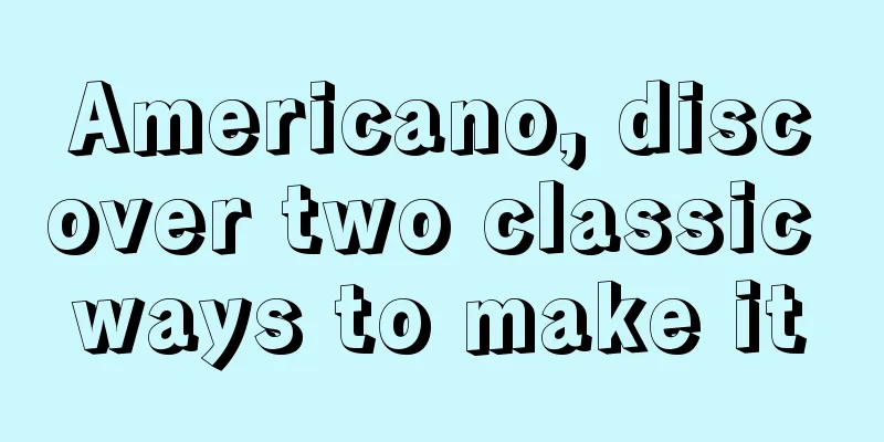 Americano, discover two classic ways to make it