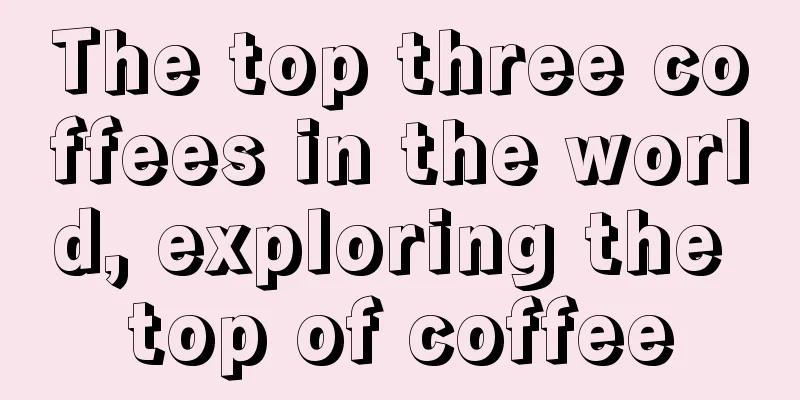 The top three coffees in the world, exploring the top of coffee