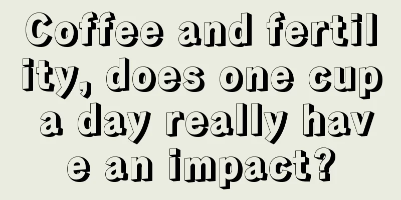 Coffee and fertility, does one cup a day really have an impact?