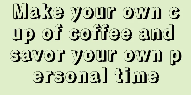 Make your own cup of coffee and savor your own personal time