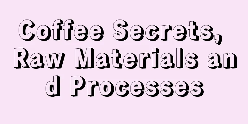 Coffee Secrets, Raw Materials and Processes