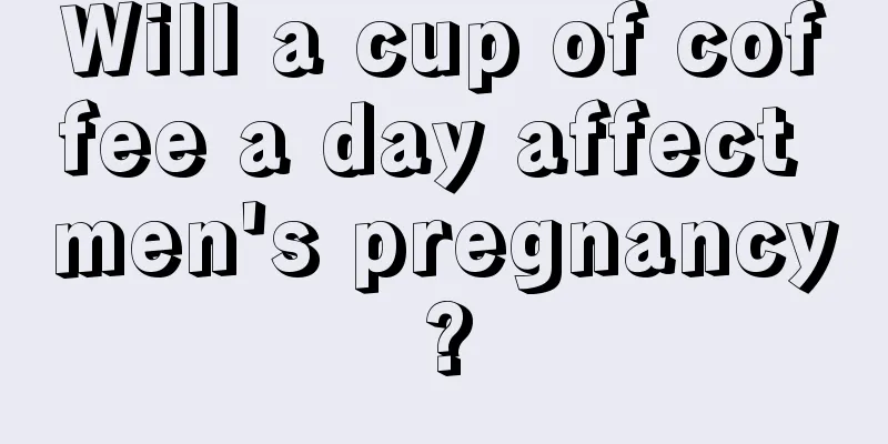 Will a cup of coffee a day affect men's pregnancy?