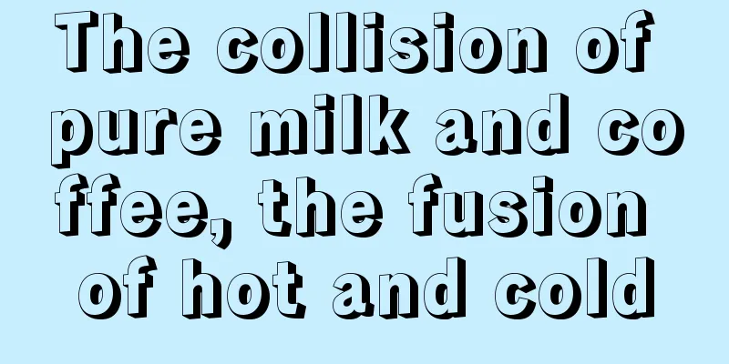 The collision of pure milk and coffee, the fusion of hot and cold