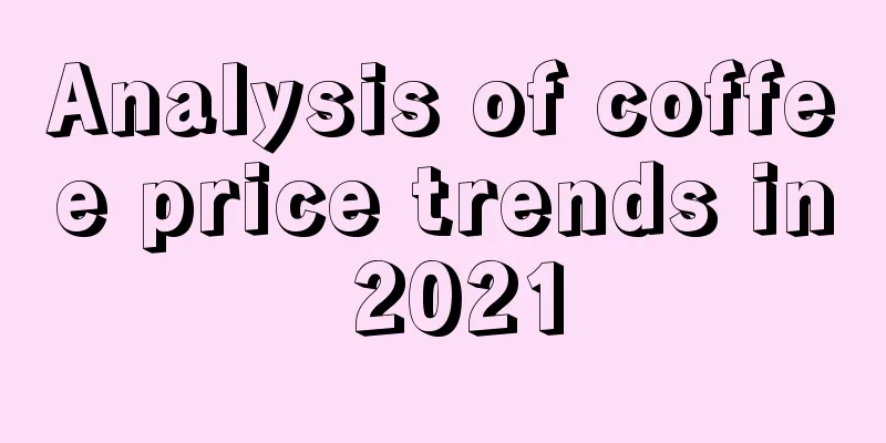 Analysis of coffee price trends in 2021