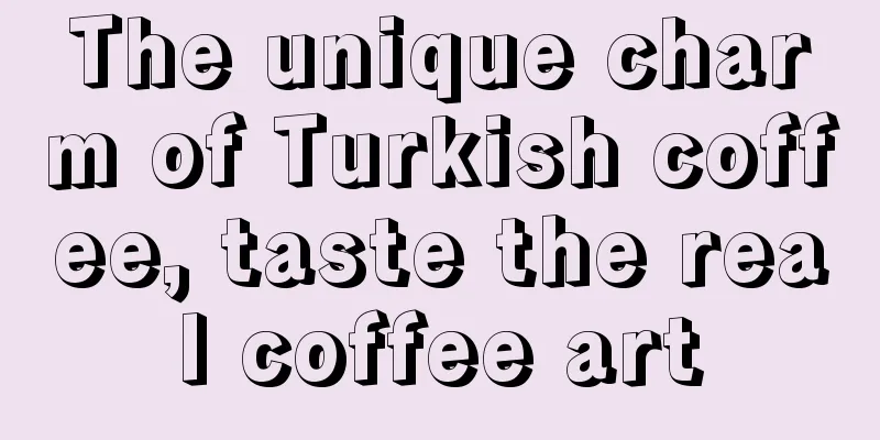 The unique charm of Turkish coffee, taste the real coffee art