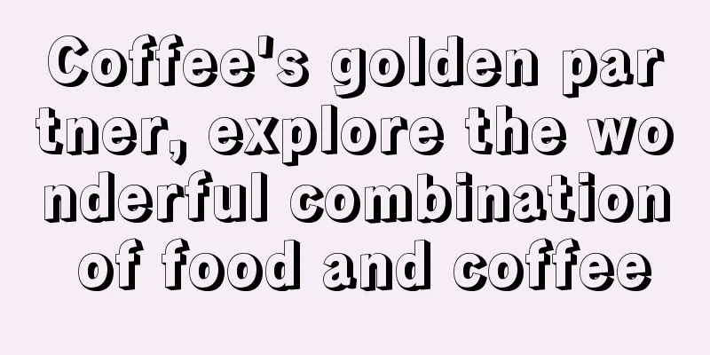 Coffee's golden partner, explore the wonderful combination of food and coffee