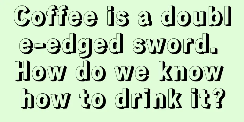 Coffee is a double-edged sword. How do we know how to drink it?