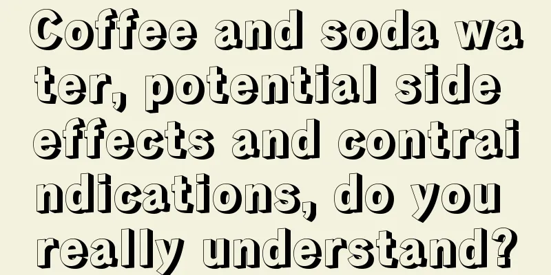 Coffee and soda water, potential side effects and contraindications, do you really understand?