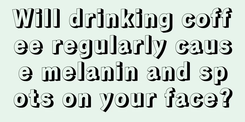 Will drinking coffee regularly cause melanin and spots on your face?