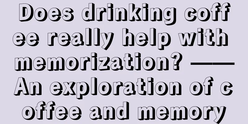 Does drinking coffee really help with memorization? ——An exploration of coffee and memory