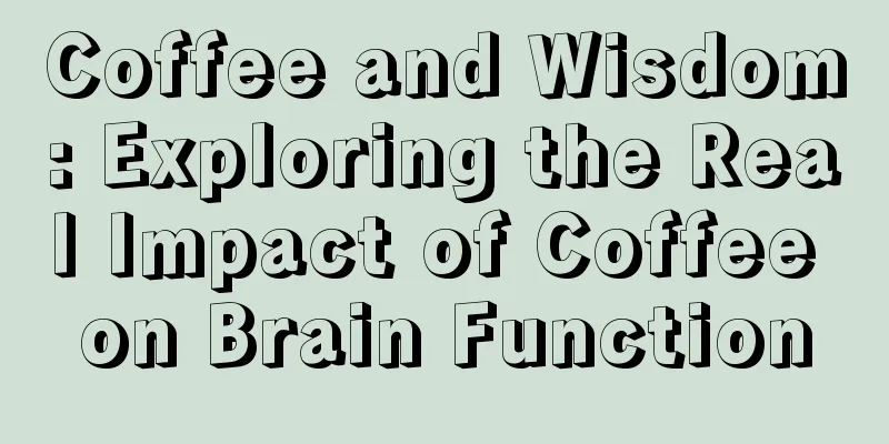 Coffee and Wisdom: Exploring the Real Impact of Coffee on Brain Function