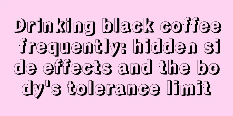 Drinking black coffee frequently: hidden side effects and the body's tolerance limit