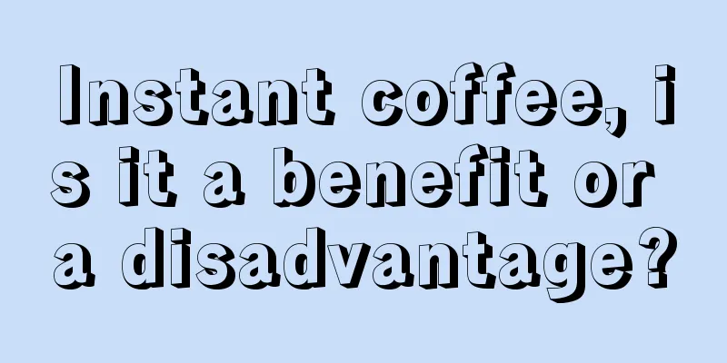 Instant coffee, is it a benefit or a disadvantage?