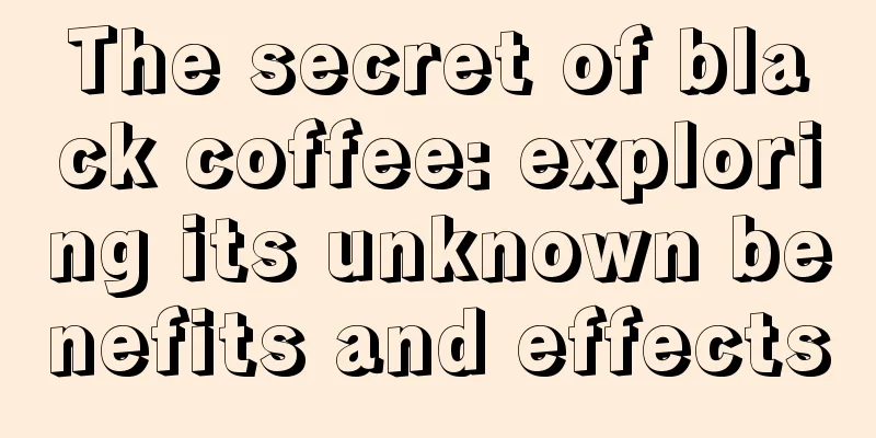 The secret of black coffee: exploring its unknown benefits and effects