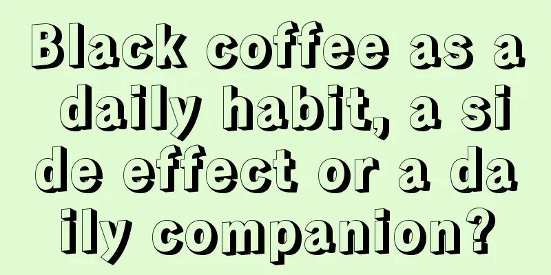 Black coffee as a daily habit, a side effect or a daily companion?