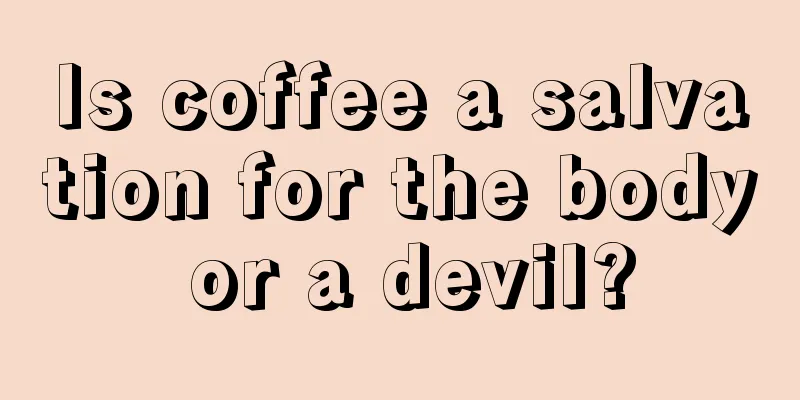 Is coffee a salvation for the body or a devil?