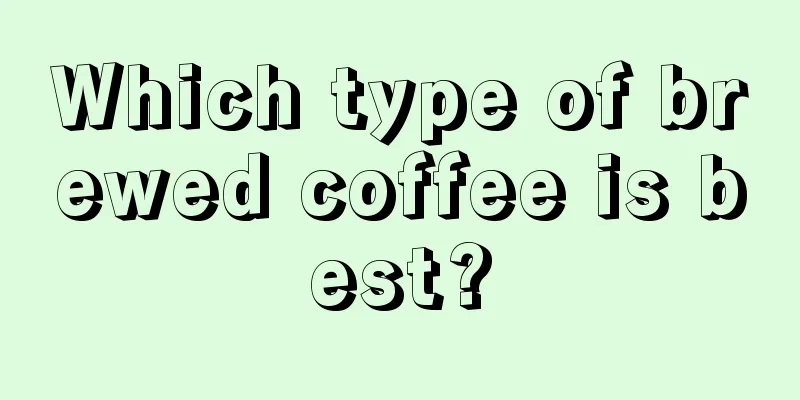 Which type of brewed coffee is best?