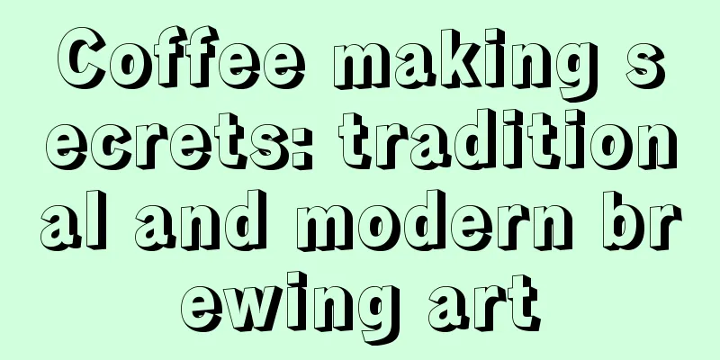 Coffee making secrets: traditional and modern brewing art