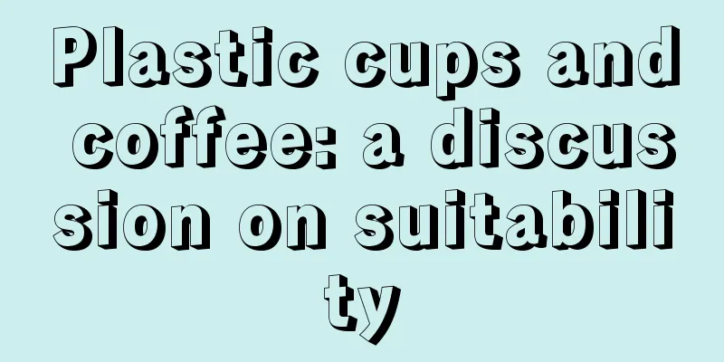 Plastic cups and coffee: a discussion on suitability