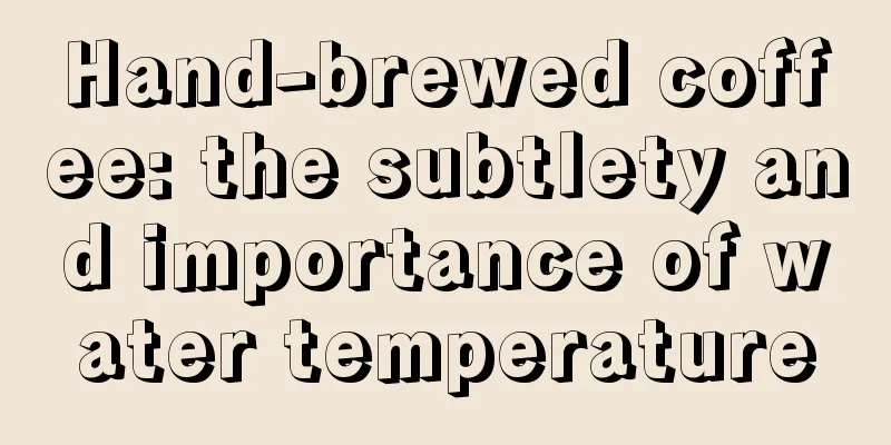 Hand-brewed coffee: the subtlety and importance of water temperature