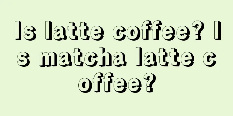 Is latte coffee? Is matcha latte coffee?