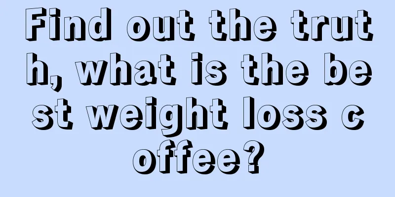 Find out the truth, what is the best weight loss coffee?