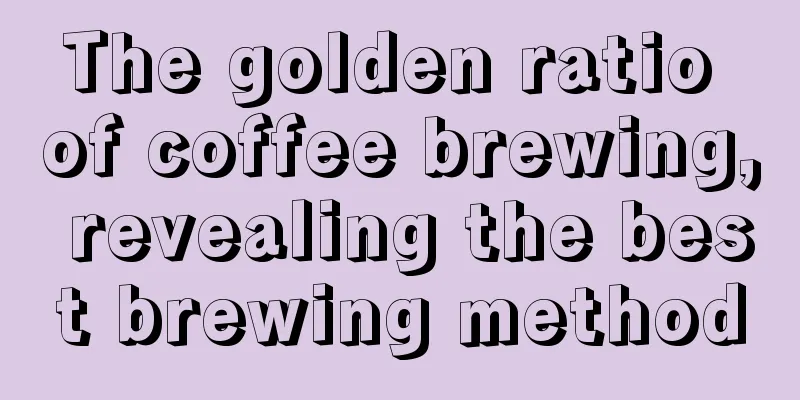 The golden ratio of coffee brewing, revealing the best brewing method