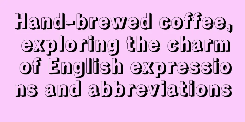 Hand-brewed coffee, exploring the charm of English expressions and abbreviations