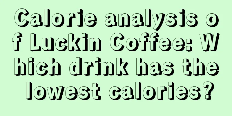 Calorie analysis of Luckin Coffee: Which drink has the lowest calories?