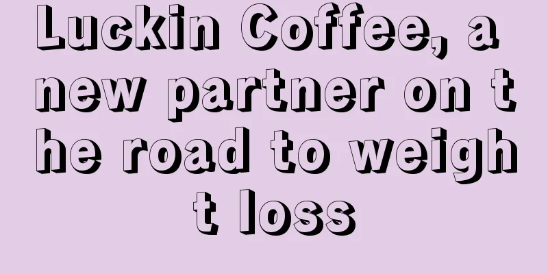 Luckin Coffee, a new partner on the road to weight loss