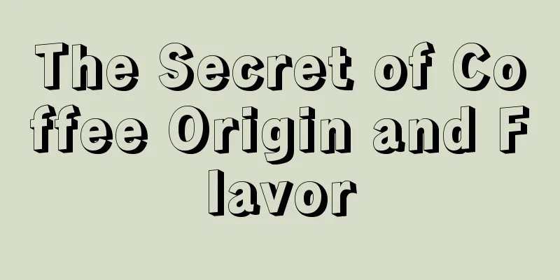 The Secret of Coffee Origin and Flavor