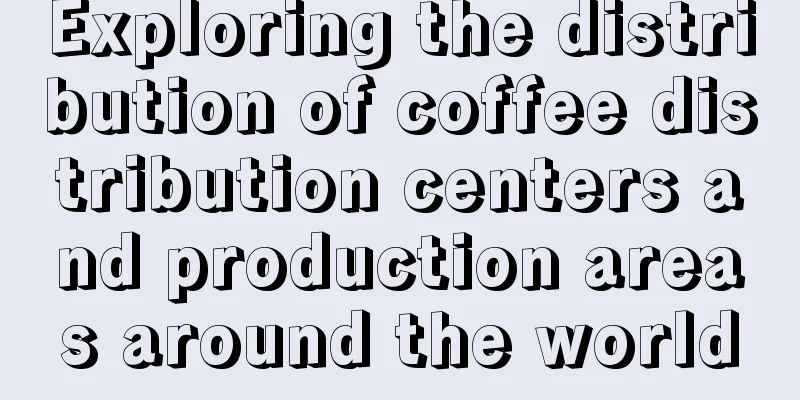 Exploring the distribution of coffee distribution centers and production areas around the world