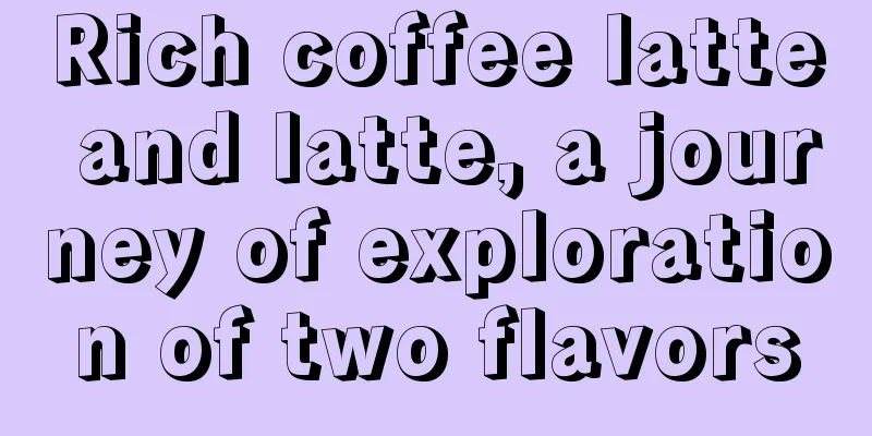 Rich coffee latte and latte, a journey of exploration of two flavors