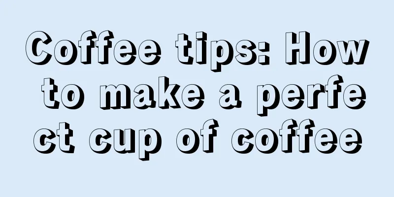 Coffee tips: How to make a perfect cup of coffee