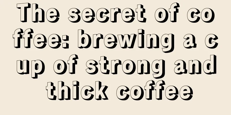 The secret of coffee: brewing a cup of strong and thick coffee