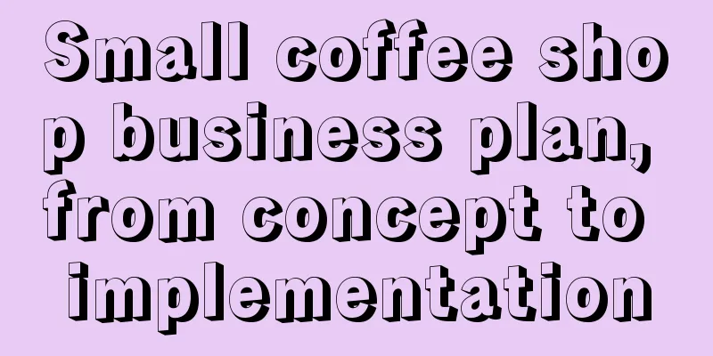 Small coffee shop business plan, from concept to implementation