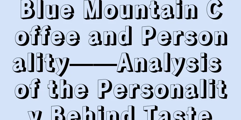 Blue Mountain Coffee and Personality——Analysis of the Personality Behind Taste