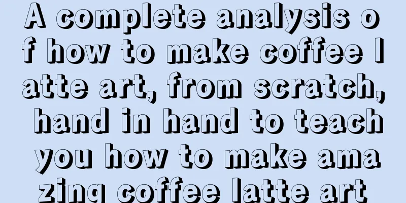 A complete analysis of how to make coffee latte art, from scratch, hand in hand to teach you how to make amazing coffee latte art