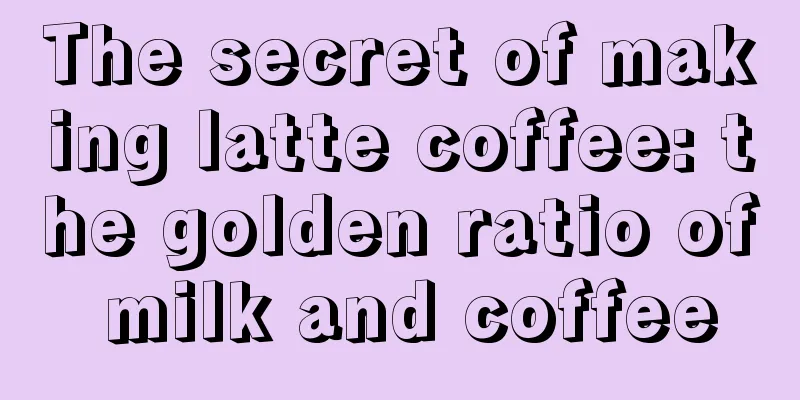 The secret of making latte coffee: the golden ratio of milk and coffee