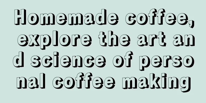 Homemade coffee, explore the art and science of personal coffee making