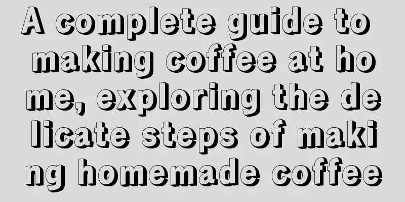 A complete guide to making coffee at home, exploring the delicate steps of making homemade coffee